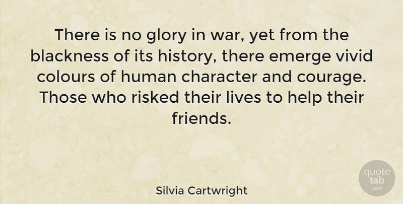 Silvia Cartwright Quote About War, Character, Vivid: There Is No Glory In...