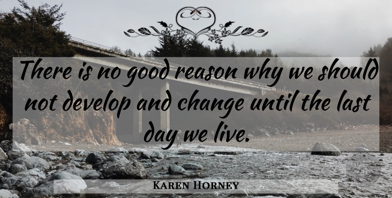Karen Horney Quote About Lasts, Reason Why, Why Not: There Is No Good Reason...