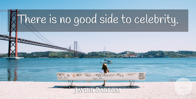 Javier Bardem Quote About Sides: There Is No Good Side...