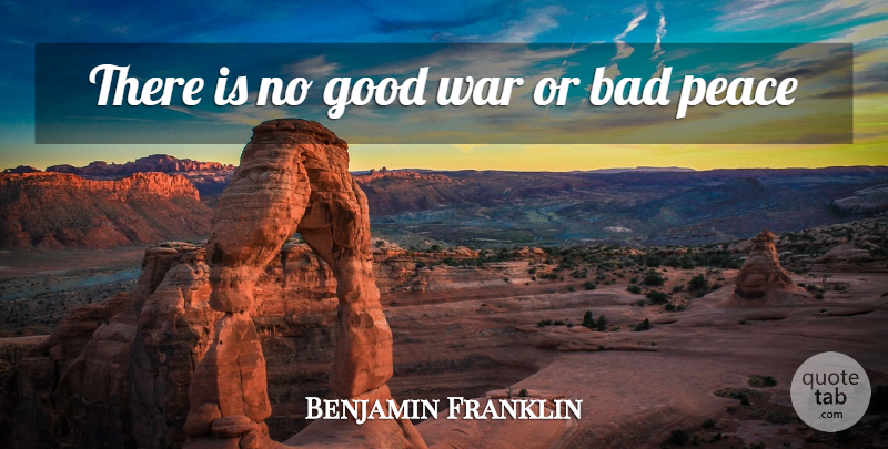 Benjamin Franklin Quote About War, Good War: There Is No Good War...