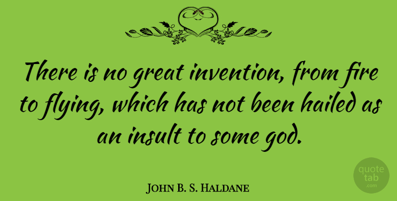 John B. S. Haldane Quote About Funny, Science, Fire: There Is No Great Invention...