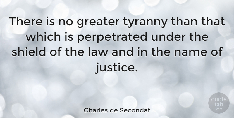 Charles de Secondat Quote About French Philosopher, Greater, Name, Shield: There Is No Greater Tyranny...