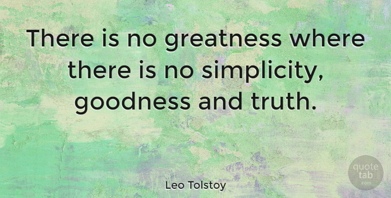 Leo Tolstoy Quote About Inspirational, Inspiring, Truth: There Is No Greatness Where...