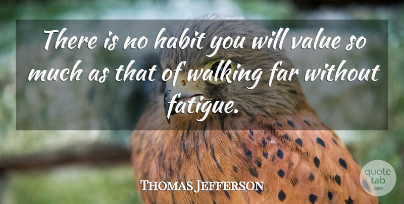 Thomas Jefferson Quote About Habit, Daily Exercise, Fatigue: There Is No Habit You...
