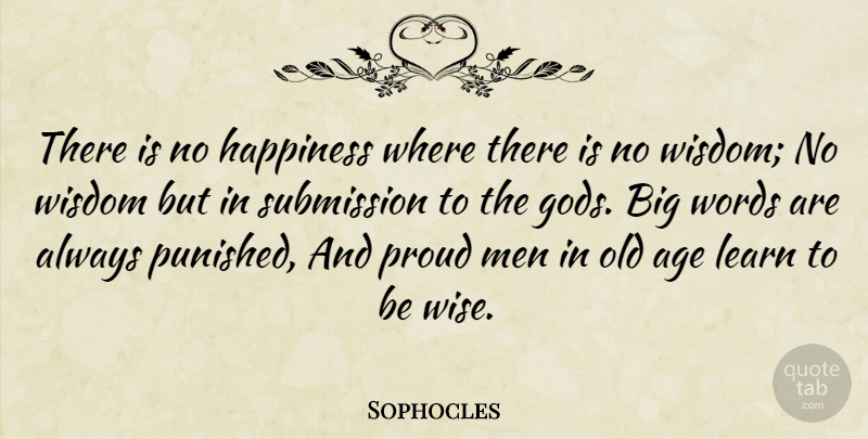 Sophocles Quote About Wise, Men, Submission To God: There Is No Happiness Where...