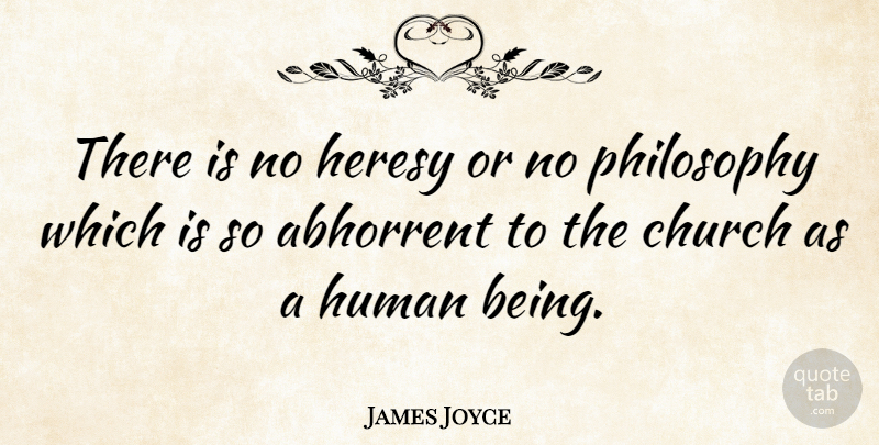 James Joyce Quote About Philosophy, Religion, Atheism: There Is No Heresy Or...