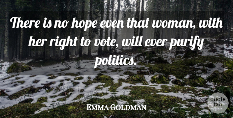 Emma Goldman Quote About Vote, No Hope, Right To Vote: There Is No Hope Even...