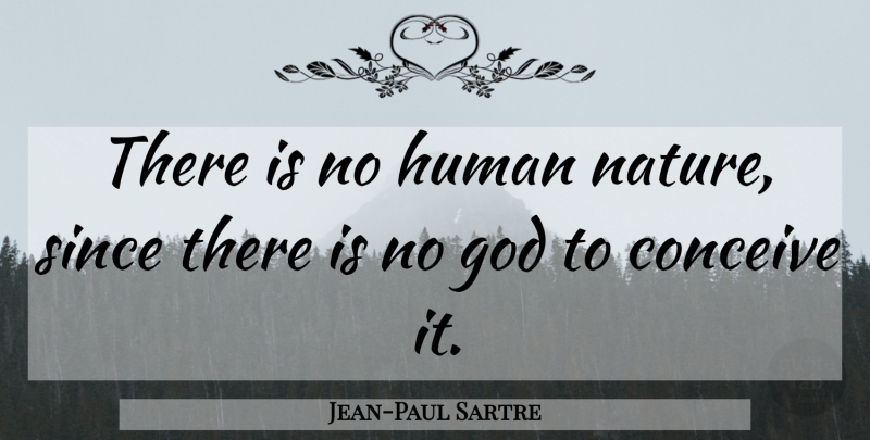 Jean-Paul Sartre Quote About Existentialism, Human Nature, There Is No God: There Is No Human Nature...