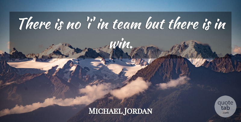 Michael Jordan Quote About Inspirational, Basketball, Teamwork: There Is No I In...