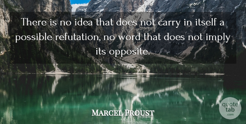 Marcel Proust Quote About Ideas, Opposites, Doe: There Is No Idea That...