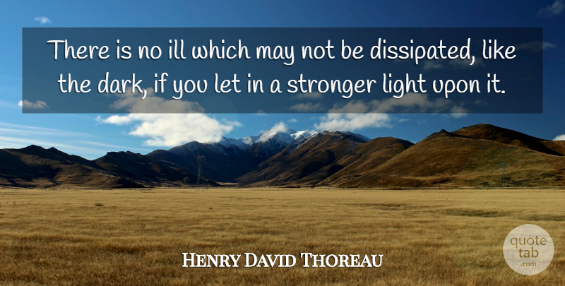 Henry David Thoreau Quote About Dark, Light, Evil: There Is No Ill Which...