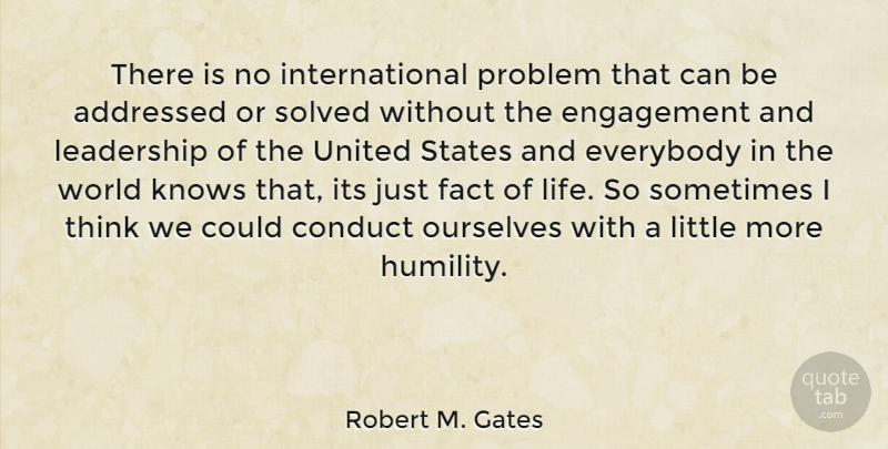 Robert M. Gates Quote About Humility, Thinking, United States: There Is No International Problem...