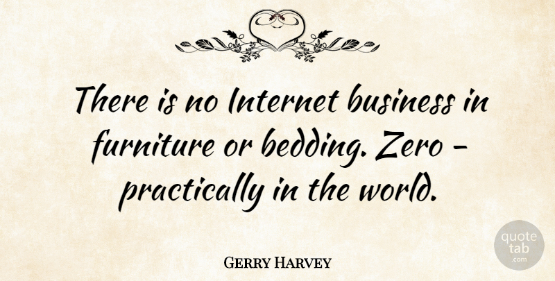 Gerry Harvey Quote About Business, Furniture, Internet, Zero: There Is No Internet Business...