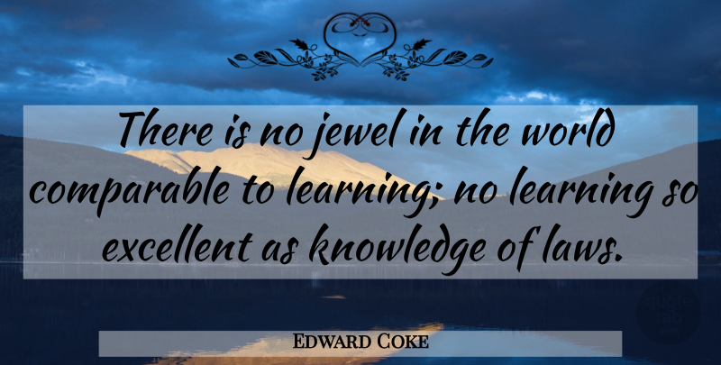 Edward Coke Quote About Law, Jewels, World: There Is No Jewel In...