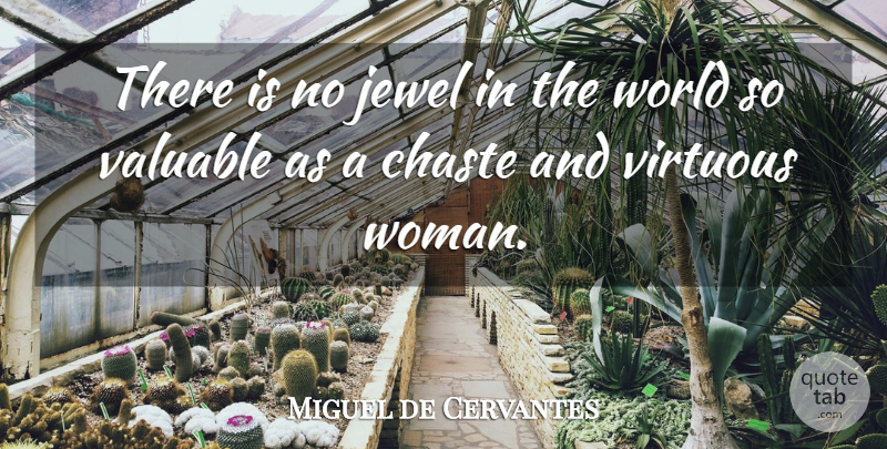 Miguel de Cervantes Quote About Women, Jewels, World: There Is No Jewel In...