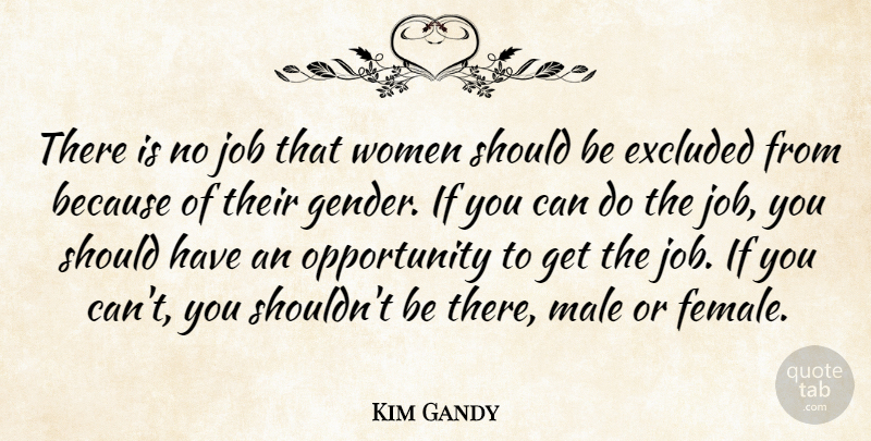 Kim Gandy Quote About Excluded, Job, Male, Opportunity, Women: There Is No Job That...