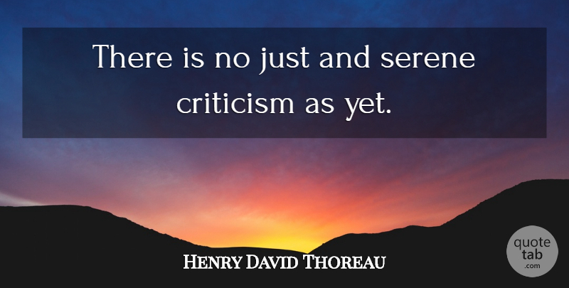 Henry David Thoreau Quote About Criticism, Literature, Quiet: There Is No Just And...
