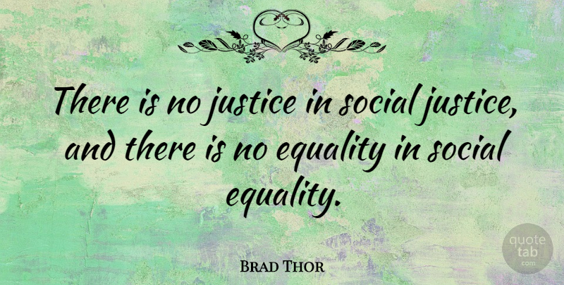 Brad Thor Quote About Justice, Social Justice, Social: There Is No Justice In...