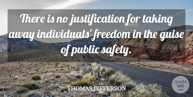 Thomas Jefferson Quote About Safety, Individual, Justification: There Is No Justification For...