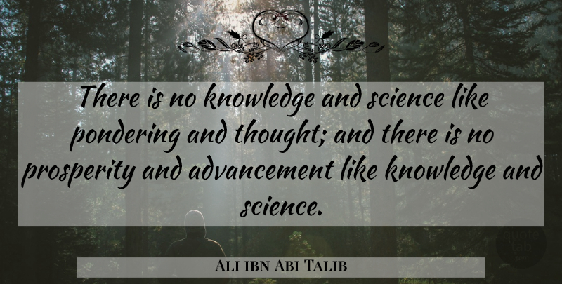 Ali ibn Abi Talib Quote About Advancement, Prosperity, Pondering: There Is No Knowledge And...