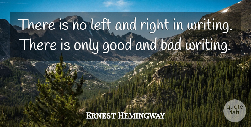 Ernest Hemingway Quote About Writing, Good And Bad, Left: There Is No Left And...