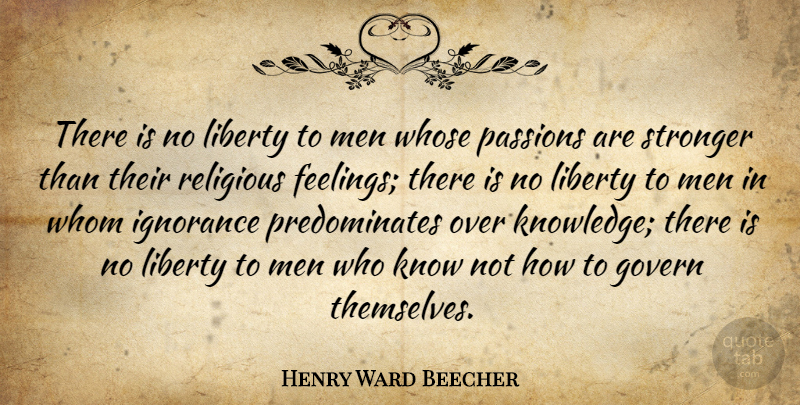 Henry Ward Beecher Quote About Religious, Ignorance, Passion: There Is No Liberty To...