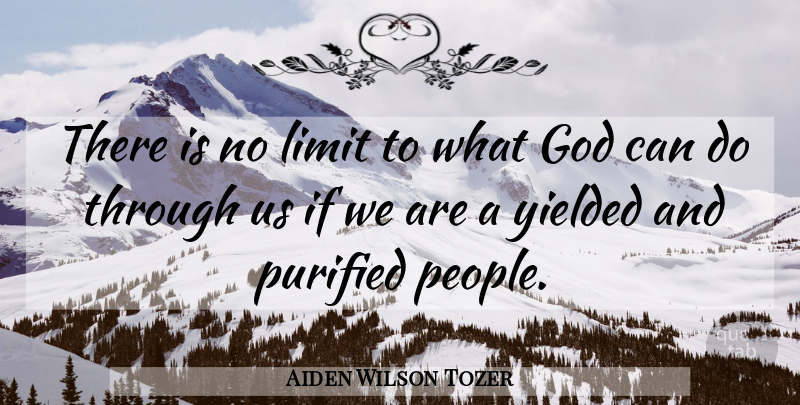 Aiden Wilson Tozer Quote About God, Christian, Religious: There Is No Limit To...