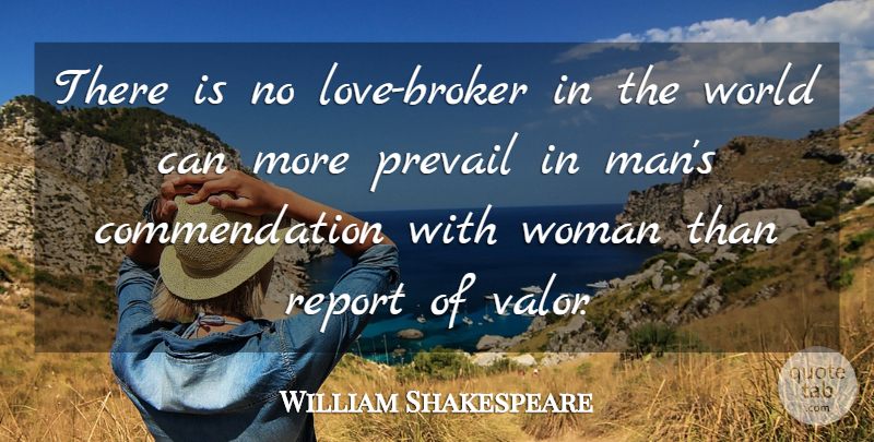 William Shakespeare Quote About Men, Bravery, World: There Is No Love Broker...