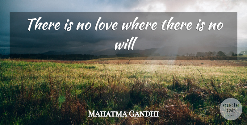 Mahatma Gandhi Quote About No Love: There Is No Love Where...