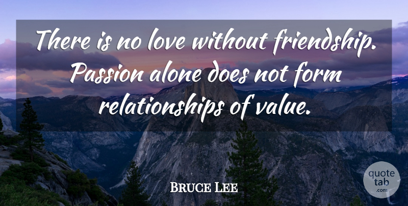 Bruce Lee Quote About Passion, Doe, Form: There Is No Love Without...