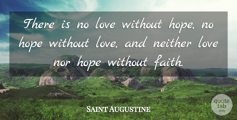 Saint Augustine Quote About No Hope, Without Hope, Without Love: There Is No Love Without...