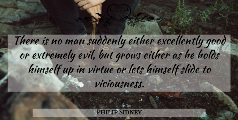Philip Sidney Quote About Character, Men, Evil: There Is No Man Suddenly...