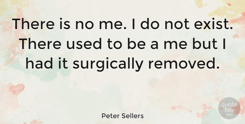 Peter Sellers Quote About Used, Used To Be: There Is No Me I...