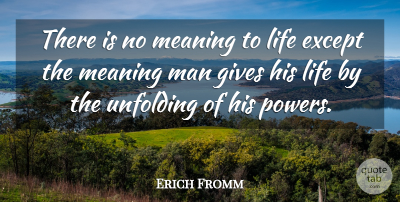Erich Fromm Quote About Life, Power, Men: There Is No Meaning To...