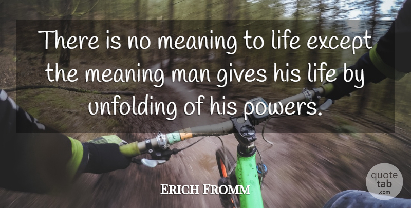 Erich Fromm Quote About Except, Gives, Life, Man, Meaning: There Is No Meaning To...