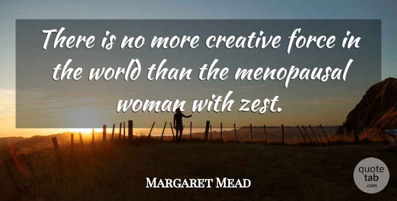 Margaret Mead Quote About Zest, Creative, World: There Is No More Creative...