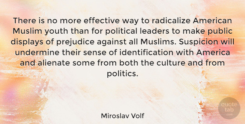Miroslav Volf Quote About America, Leader, Political: There Is No More Effective...