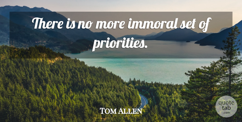 Tom Allen Quote About Immoral: There Is No More Immoral...