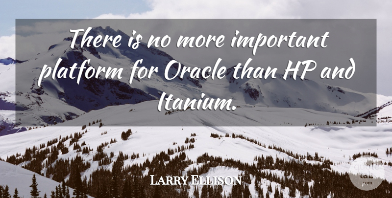 Larry Ellison Quote About Oracle, Platform: There Is No More Important...