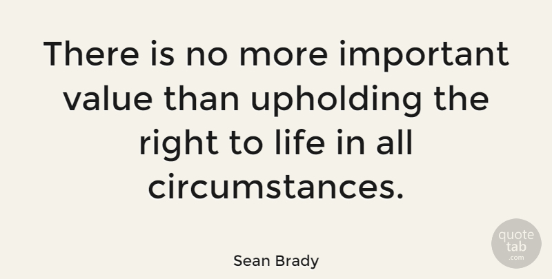 Sean Brady Quote About Life: There Is No More Important...