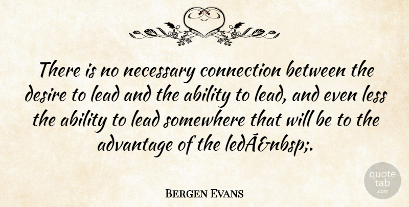 Bergen Evans Quote About Inspirational, Leadership, Desire: There Is No Necessary Connection...