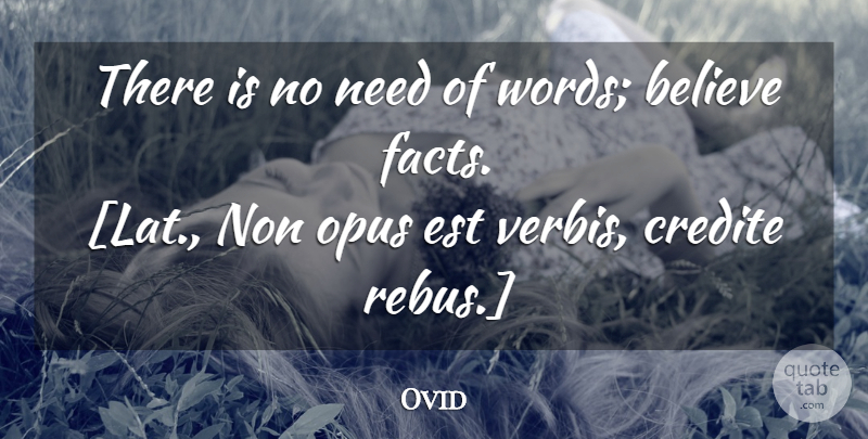 Ovid Quote About Believe, Facts, Needs: There Is No Need Of...