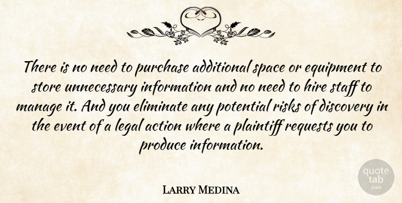 Larry Medina Quote About Action, Additional, Discovery, Eliminate, Equipment: There Is No Need To...