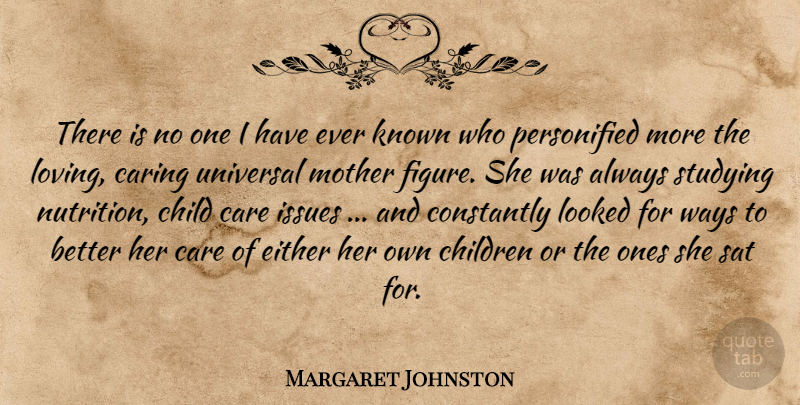 Margaret Johnston Quote About Care, Caring, Child, Children, Constantly: There Is No One I...