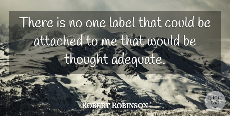 Robert Robinson Quote About undefined: There Is No One Label...