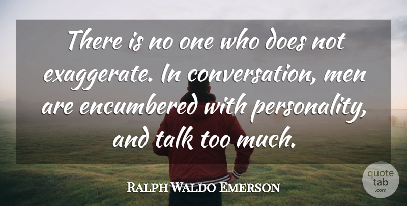 Ralph Waldo Emerson Quote About Men, Exaggeration Is, Personality: There Is No One Who...