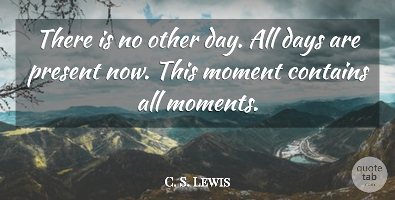 C. S. Lewis Quote About Moments, Great Divorce: There Is No Other Day...