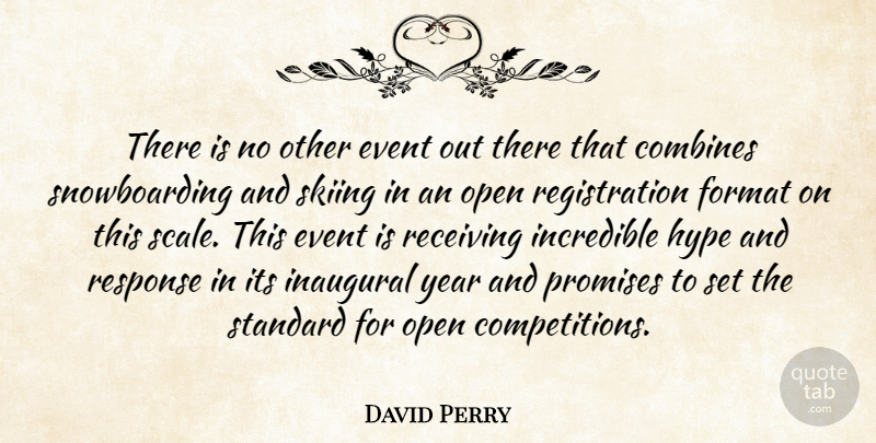 David Perry Quote About Event, Format, Hype, Incredible, Open: There Is No Other Event...