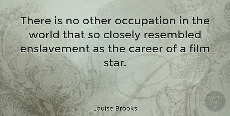 Louise Brooks Quote About Stars, Careers, World: There Is No Other Occupation...