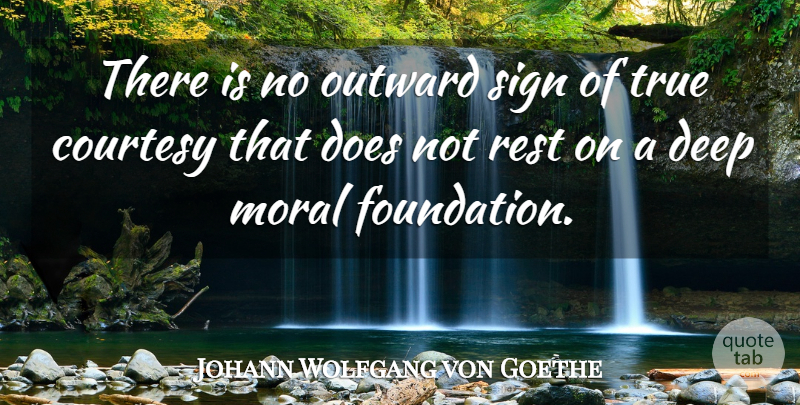 Johann Wolfgang von Goethe Quote About Doe, Foundation, Moral: There Is No Outward Sign...
